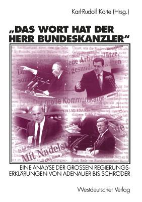 Das Wort Hat Der Herr Bundeskanzler: Eine Analyse Der Gro?en Regierungserkl?rungen Von Adenauer Bis Schrder - Korte, Karl-Rudolf (Editor)