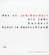 Das XX. Jahrhundert : ein Jahrhundert Kunst in Deutschland - Blunck, Lars, and Otto, Almut, and Ptzscher, Anke, and Altes Museum (Berlin, Germany), and Hamburger Bahnhof (Exhibition hall : Berlin, Germany), and Neue Nationalgalerie (Germany)