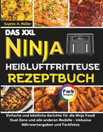 Das XXL Ninja Heiluftfritteuse Rezeptbuch: Einfache und kstliche Gerichte fr die Ninja Foodi Dual Zone und alle anderen Modelle - inklusive Nhrwertangaben und Farbfotos