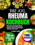 Das XXL Rheuma Kochbuch: Zahlreich Leckere und Entzndungshemmende Rezepte fr Schmerzfreie Gelenke und Besseres Wohlbefinden - Inklusive 28-Tage Ernhrungsplan und Detaillierte Nhrwertangaben