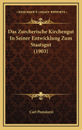 Das Zurcherische Kirchengut in Seiner Entwicklung Zum Staatsgut (1903)