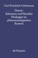 Dasein: Erkennen Und Handeln: Heidegger Im Phnomenologischen Kontext