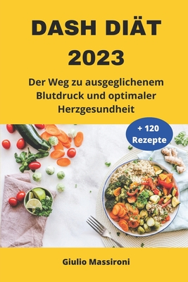 DASH Di?t 2023: Der Weg zu ausgeglichenem Blutdruck und optimaler Herzgesundheit - Massironi, Giulio