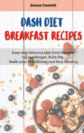 Dash Diet Breakfast Recipes: Quick and Easy Recipes to Boost your Metabolism Every Morning and Get Healthy