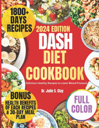 Dash Diet Cookbook 2024 Edition: Delicious Healthy Recipes to Lower Blood Pressure