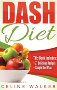 Dash Diet: Dash Diet 77+ Delicious Recipes With a Simple Diet Plan