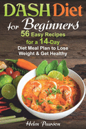 DASH Diet for Beginners: 56 Easy Recipes for a 14-Day Diet Meal Plan to Lose Weight and Get Healthy