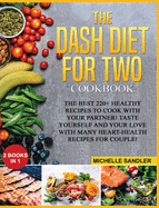 Dash Diet for Two Cookbook: The Best 220+ Healthy Recipes to cook with your partner! Taste yourself and your love with many heart-health recipes for couple!