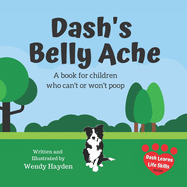 Dash's Belly Ache: A book for children who can't or won't poop
