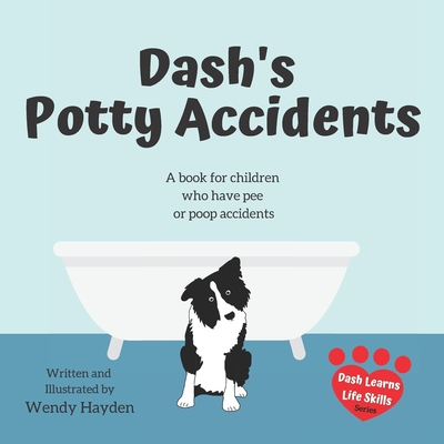 Dash's Potty Accidents: A book for children who have pee or poop accidents - Hayden, Wendy