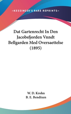 DAT Gartenrecht in Den Jacobsfjorden Vnndt Bellgarden Med Oversaettelse (1895) - Krohn, W D, and Bendixen, B E