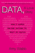 Data, a Love Story: How I Gamed Online Dating to Meet My Match
