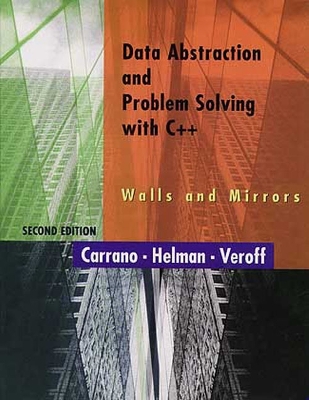 Data Abstraction and Problem Solving with C++: Walls and Mirrors - Carrano, Frank M, and Veroff, Robert, and Helman, Paul