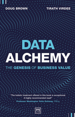 Data Alchemy: The Genesis of Business Value - Virdee, Tirath, and Brown, Doug