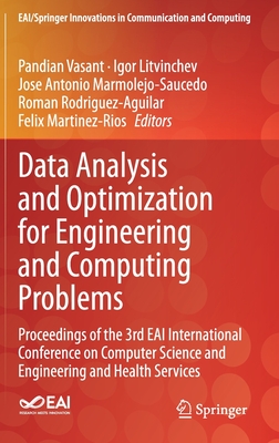 Data Analysis and Optimization for Engineering and Computing Problems: Proceedings of the 3rd Eai International Conference on Computer Science and Engineering and Health Services - Vasant, Pandian (Editor), and Litvinchev, Igor (Editor), and Marmolejo-Saucedo, Jose Antonio (Editor)