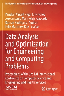 Data Analysis and Optimization for Engineering and Computing Problems: Proceedings of the 3rd EAI International Conference on Computer Science and Engineering and Health Services - Vasant, Pandian (Editor), and Litvinchev, Igor (Editor), and Marmolejo-Saucedo, Jose Antonio (Editor)