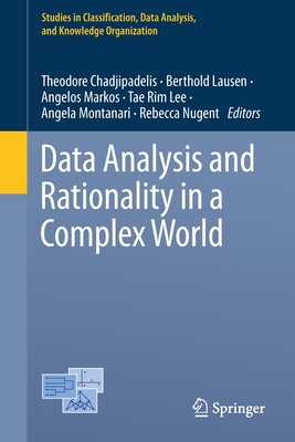 Data Analysis and Rationality in a Complex World - Chadjipadelis, Theodore (Editor), and Lausen, Berthold (Editor), and Markos, Angelos (Editor)