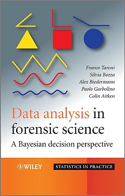 Data Analysis in Forensic Science: A Bayesian Decision Perspective - Taroni, Franco, Prof., and Bozza, Silvia, Prof., and Biedermann, Alex