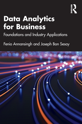 Data Analytics for Business: Foundations and Industry Applications - Annansingh, Fenio, and Sesay, Joseph Bon
