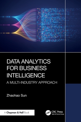 Data Analytics for Business Intelligence: A Multi-Industry Approach - Sun, Zhaohao