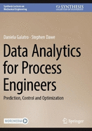 Data Analytics for Process Engineers: Prediction, Control and Optimization