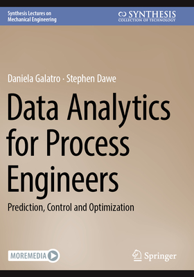 Data Analytics for Process Engineers: Prediction, Control and Optimization - Galatro, Daniela, and Dawe, Stephen
