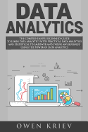 Data Analytics: The Comprehensive Beginner's Guide to Learn Data Analytics with Practical Data Analytics and Statistical to Empower and Evolve Any Business, Using the Power of Data Analytics
