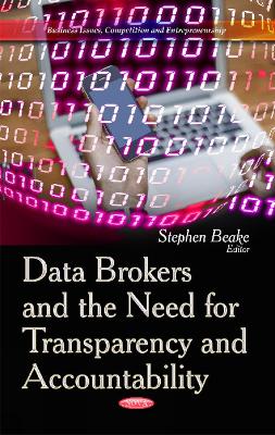 Data Brokers and the Need for Transparency and Accountability - Beake, Stephen (Editor)