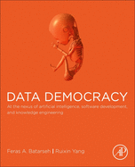 Data Democracy: At the Nexus of Artificial Intelligence, Software Development, and Knowledge Engineering