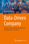 Data-Driven Company: Moderne Und Integrierte Anstze, Um Datengetrieben Zu Werden