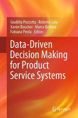 Data-Driven Decision Making for Product Service Systems - Pezzotta, Giuditta (Editor), and Sala, Roberto (Editor), and Boucher, Xavier (Editor)