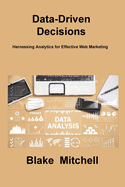 Data-Driven Decisions: Harnessing Analytics for Effective Web Marketing