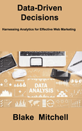 Data-Driven Decisions: Harnessing Analytics for Effective Web Marketing