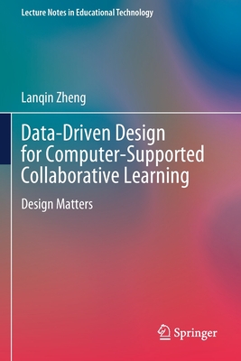 Data-Driven Design for Computer-Supported Collaborative Learning: Design Matters - Zheng, Lanqin