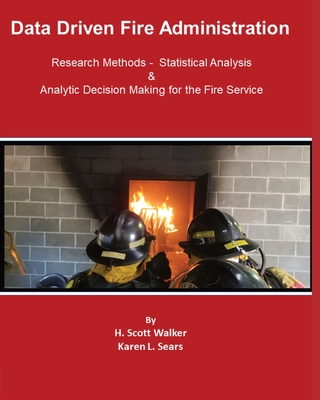 Data Driven Fire Administration - Walker, H Scott, and Sears, Karen L