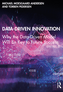 Data-Driven Innovation: Why the Data-Driven Model Will Be Key to Future Success