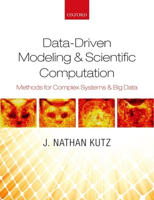 Data-Driven Modeling & Scientific Computation: Methods for Complex Systems & Big Data - Kutz, J. Nathan