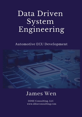 Data Driven System Engineering: Automotive ECU Development - Wen, James