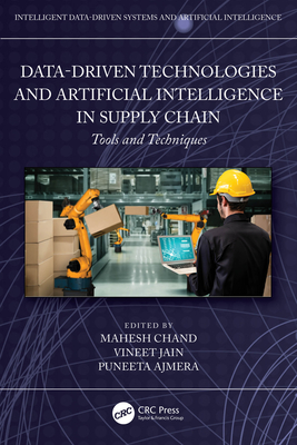 Data-Driven Technologies and Artificial Intelligence in Supply Chain: Tools and Techniques - Chand, Mahesh (Editor), and Jain, Vineet (Editor), and Ajmera, Puneeta (Editor)