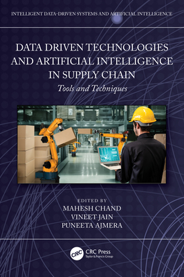 Data-Driven Technologies and Artificial Intelligence in Supply Chain: Tools and Techniques - Chand, Mahesh (Editor), and Jain, Vineet (Editor), and Ajmera, Puneeta (Editor)