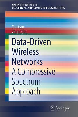 Data-Driven Wireless Networks: A Compressive Spectrum Approach - Gao, Yue, and Qin, Zhijin