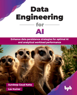 Data Engineering for AI: Enhance data persistence strategies for optimal AI and analytical workload performance (English Edition)