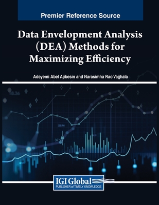 Data Envelopment Analysis (DEA) Methods for Maximizing Efficiency - Ajibesin, Adeyemi Abel (Editor), and Vajjhala, Narasimha Rao (Editor)