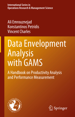 Data Envelopment Analysis with GAMS: A Handbook on Productivity Analysis and Performance Measurement - Emrouznejad, Ali, and Petridis, Konstantinos, and Charles, Vincent