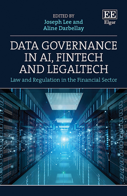 Data Governance in Ai, Fintech and Legaltech: Law and Regulation in the Financial Sector - Lee, Joseph (Editor), and Darbellay, Aline (Editor)
