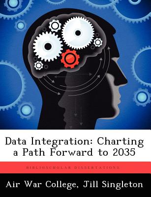 Data Integration: Charting a Path Forward to 2035 - Singleton, Jill