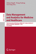 Data Management and Analytics for Medicine and Healthcare: Third International Workshop, Dmah 2017, Held at Vldb 2017, Munich, Germany, September 1, 2017, Proceedings