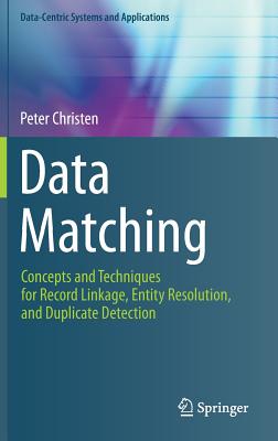 Data Matching: Concepts and Techniques for Record Linkage, Entity Resolution, and Duplicate Detection - Christen, Peter