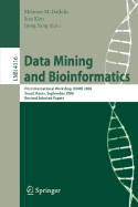 Data Mining and Bioinformatics: First International Workshop, Vdmb 2006, Seoul, Korea, September 11, 2006, Revised Selected Papers - Dalkilic, Mehmet M (Editor), and Kim, Sun (Editor), and Yang, Jiong (Editor)