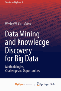 Data Mining and Knowledge Discovery for Big Data: Methodologies, Challenge and Opportunities - Chu, Wesley W (Editor)